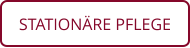 STATIONÄRE PFLEGE
