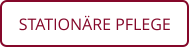 STATIONÄRE PFLEGE