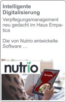 Intelligente  Digitalisierung Verpflegungsmanagement neu gedacht im Haus Empatica  Die von Nutrio entwickelte Software …