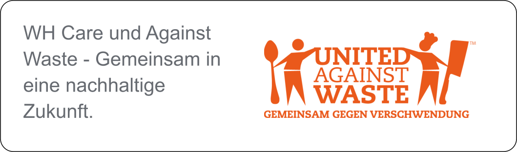 WH Care und Against Waste - Gemeinsam in eine nachhaltige Zukunft.