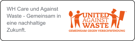 WH Care und Against Waste - Gemeinsam in eine nachhaltige Zukunft.