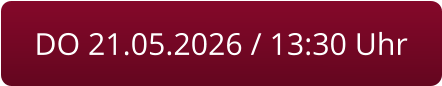 DO 21.05.2026 / 13:30 Uhr