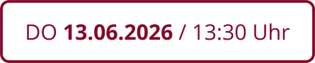 DO 13.06.2026 / 13:30 Uhr