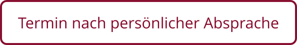 Termin nach persönlicher Absprache