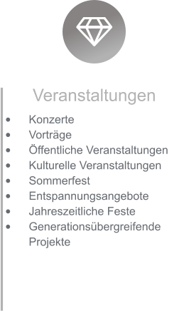 Veranstaltungen •	Konzerte •	Vorträge •	Öffentliche Veranstaltungen •	Kulturelle Veranstaltungen •	Sommerfest •	Entspannungsangebote •	Jahreszeitliche Feste •	Generationsübergreifende Projekte